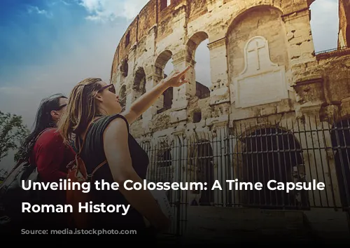 Unveiling the Colosseum: A Time Capsule of Roman History