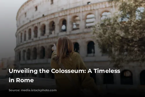 Unveiling the Colosseum: A Timeless Treasure in Rome