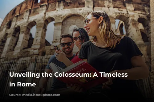 Unveiling the Colosseum: A Timeless Treasure in Rome