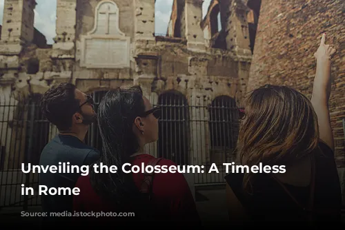 Unveiling the Colosseum: A Timeless Treasure in Rome