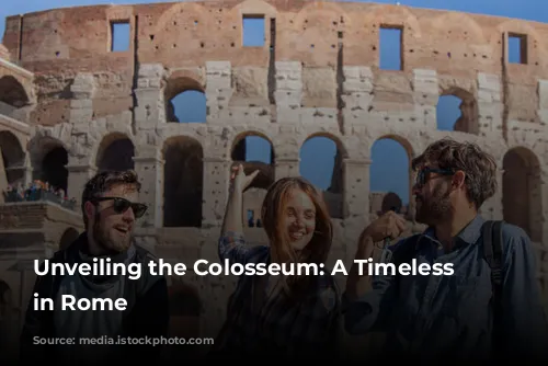 Unveiling the Colosseum: A Timeless Treasure in Rome