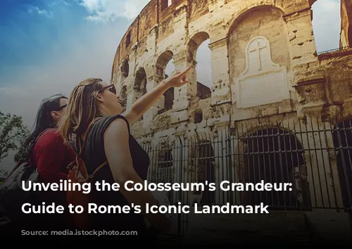 Unveiling the Colosseum's Grandeur: A Guide to Rome's Iconic Landmark