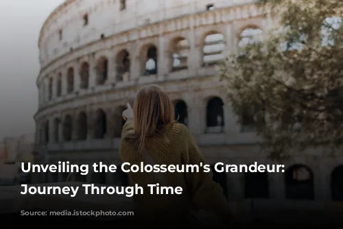 Unveiling the Colosseum's Grandeur: A Journey Through Time