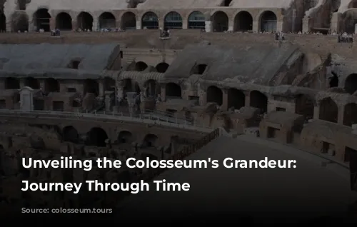 Unveiling the Colosseum's Grandeur: A Journey Through Time