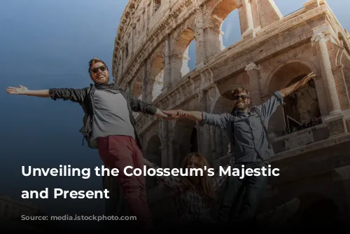 Unveiling the Colosseum's Majestic Past and Present