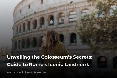 Unveiling the Colosseum's Secrets: A Guide to Rome's Iconic Landmark