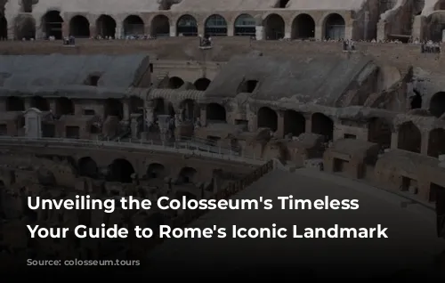 Unveiling the Colosseum's Timeless Majesty: Your Guide to Rome's Iconic Landmark