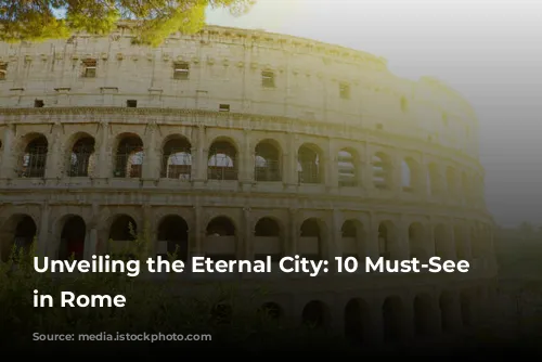 Unveiling the Eternal City: 10 Must-See Sites in Rome