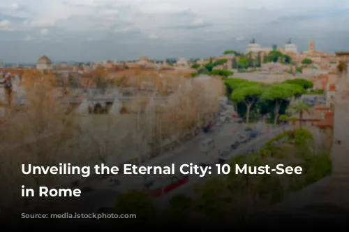 Unveiling the Eternal City: 10 Must-See Sites in Rome