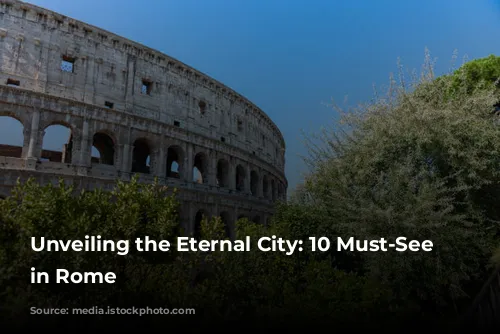 Unveiling the Eternal City: 10 Must-See Sites in Rome