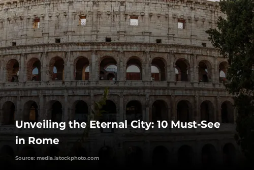 Unveiling the Eternal City: 10 Must-See Sites in Rome