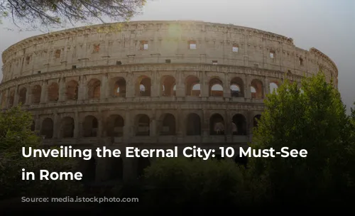 Unveiling the Eternal City: 10 Must-See Sites in Rome