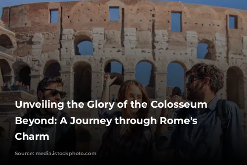 Unveiling the Glory of the Colosseum & Beyond: A Journey through Rome's Timeless Charm