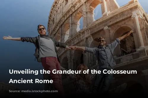 Unveiling the Grandeur of the Colosseum and Ancient Rome