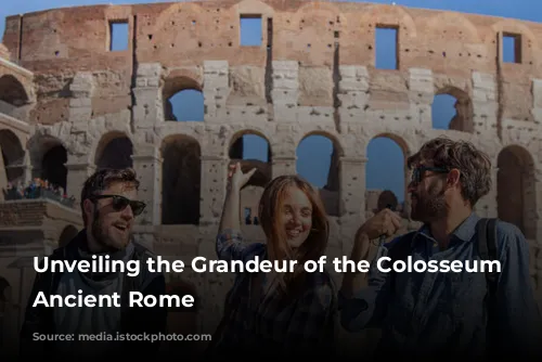 Unveiling the Grandeur of the Colosseum and Ancient Rome