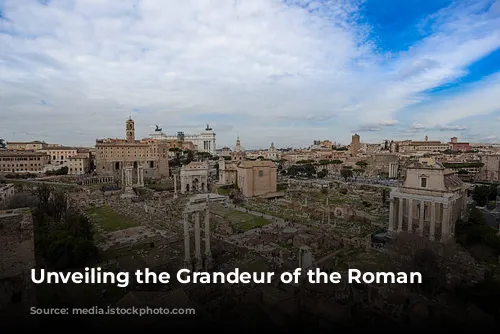 Unveiling the Grandeur of the Roman Forum