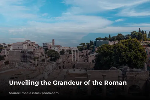 Unveiling the Grandeur of the Roman Forum