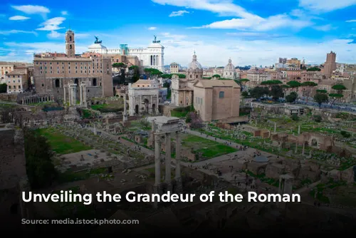 Unveiling the Grandeur of the Roman Forum