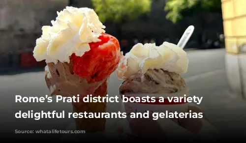 Rome’s Prati district boasts a variety of delightful restaurants and gelaterias