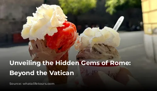 Unveiling the Hidden Gems of Rome: Adventures Beyond the Vatican