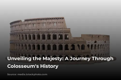 Unveiling the Majesty: A Journey Through the Colosseum's History