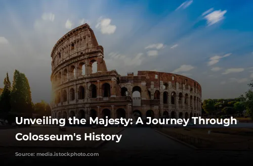 Unveiling the Majesty: A Journey Through the Colosseum's History