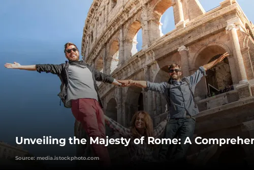 Unveiling the Majesty of Rome: A Comprehensive Guide