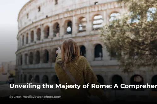 Unveiling the Majesty of Rome: A Comprehensive Guide