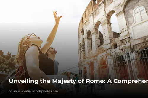 Unveiling the Majesty of Rome: A Comprehensive Guide