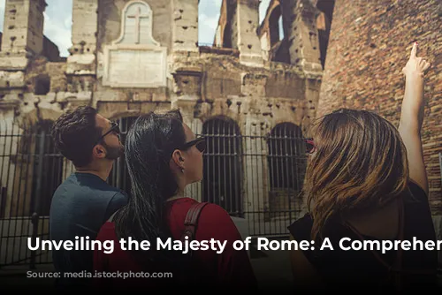 Unveiling the Majesty of Rome: A Comprehensive Guide