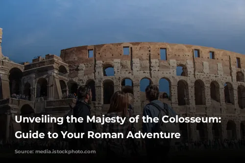 Unveiling the Majesty of the Colosseum: A Guide to Your Roman Adventure