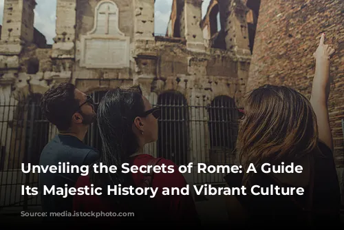 Unveiling the Secrets of Rome: A Guide to Its Majestic History and Vibrant Culture