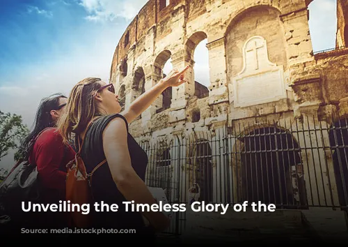 Unveiling the Timeless Glory of the Colosseum