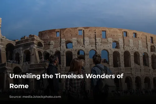 Unveiling the Timeless Wonders of Ancient Rome