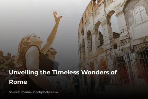 Unveiling the Timeless Wonders of Ancient Rome