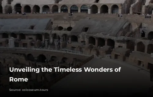 Unveiling the Timeless Wonders of Ancient Rome