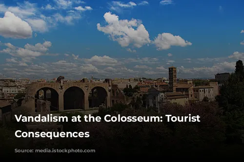 Vandalism at the Colosseum: Tourist Faces Consequences