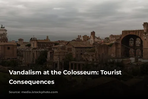 Vandalism at the Colosseum: Tourist Faces Consequences