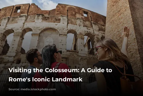 Visiting the Colosseum: A Guide to Exploring Rome's Iconic Landmark