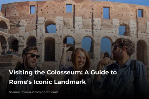 Visiting the Colosseum: A Guide to Exploring Rome's Iconic Landmark