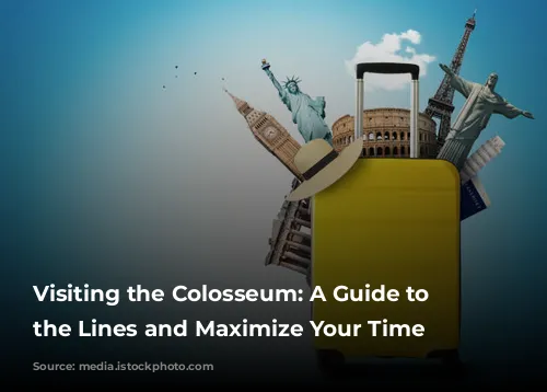 Visiting the Colosseum: A Guide to Skip the Lines and Maximize Your Time