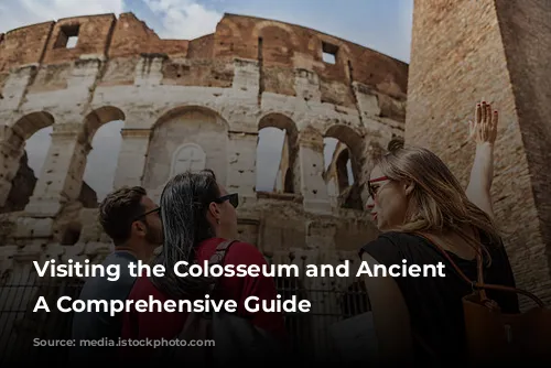 Visiting the Colosseum and Ancient Rome: A Comprehensive Guide