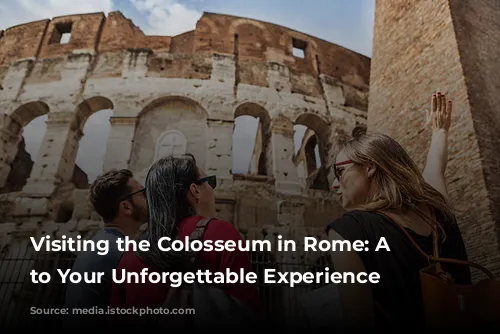 Visiting the Colosseum in Rome: A Guide to Your Unforgettable Experience