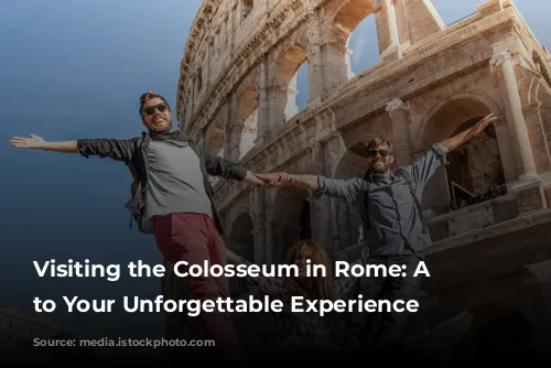 Visiting the Colosseum in Rome: A Guide to Your Unforgettable Experience