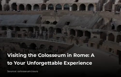 Visiting the Colosseum in Rome: A Guide to Your Unforgettable Experience