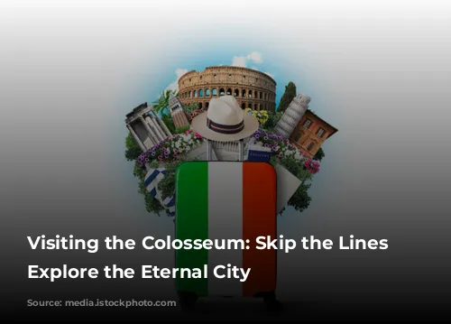 Visiting the Colosseum: Skip the Lines and Explore the Eternal City