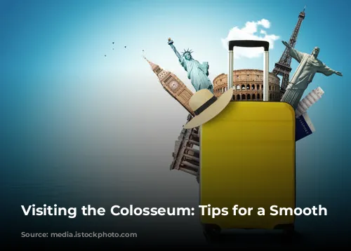 Visiting the Colosseum: Tips for a Smooth Experience