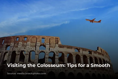 Visiting the Colosseum: Tips for a Smooth Experience