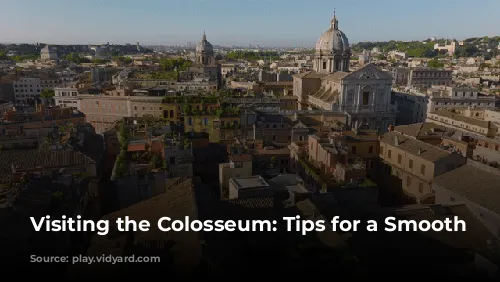 Visiting the Colosseum: Tips for a Smooth Experience