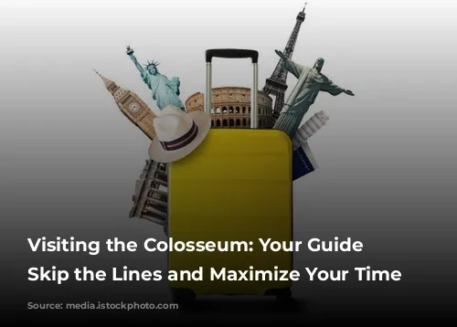 Visiting the Colosseum: Your Guide to Skip the Lines and Maximize Your Time